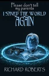 Please Don't Tell My Parents I Saved the World Again