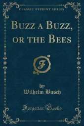 Buzz a Buzz, or the Bees (Classic Reprint)