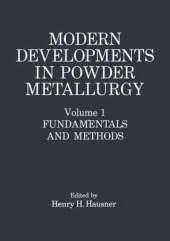 Modern Developments in Powder Metallurgy: Fundamentals and Methods