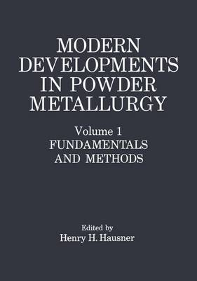Modern Developments in Powder Metallurgy: Fundamentals and Methods