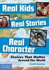 Real Kids, Real Stories, Real Character: Choices That Matter Around the World