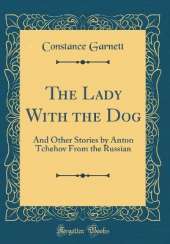 The Lady With the Dog: And Other Stories by Anton Tchehov From the Russian (Classic Reprint)