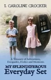 My Splendiferous Everyday Set: A Treasury of Adventures, Escapades, Frolics, and Moments