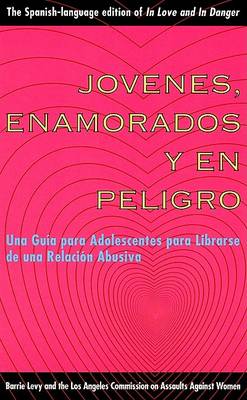 Jovenes, Enamorados y En Peligro: UNA Guia Para Jovenes: Como Librarse de Relaciones Abusivas, in Love and in Danger