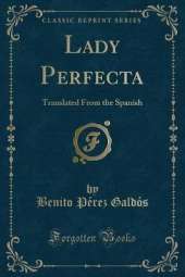 Lady Perfecta: Translated From the Spanish (Classic Reprint)