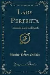 Lady Perfecta: Translated From the Spanish (Classic Reprint)