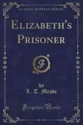 Elizabeth's Prisoner (Classic Reprint)