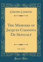 The Memoirs of Jacques Casanova De Seingalt, Vol. 2 of 2 (Classic Reprint)