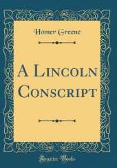 A Lincoln Conscript (Classic Reprint)