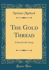 The Gold Thread: A Story for the Young (Classic Reprint)