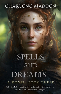 Spells and Dreams: A Novel: Book Three