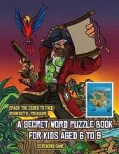 Codeword Game (A secret word puzzle book for kids aged 6 to 9): Follow the clues on each page and you will be guided around a map of Captain Ironfoots Island. If you find the correct location of Ironfoot's treasure, you can choose to receive a fabulous g