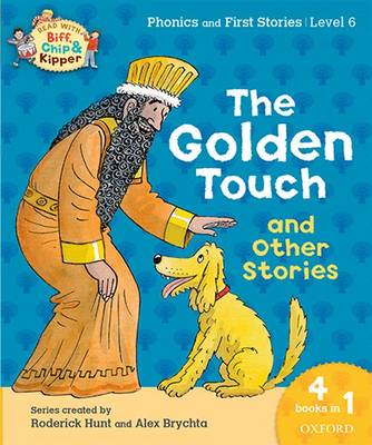 Oxford Reading Tree Read with Biff, Chip & Kipper: Level 6 Phonics & First Stories: The Golden Touch and Other Stories