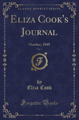 Eliza Cook's Journal, Vol. 1: October, 1849 (Classic Reprint)
