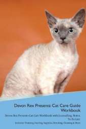 Devon Rex Presents: Cat Care Guide Workbook Devon Rex Presents Cat Care Workbook with Journalling, Notes, To Do List. Includes: Training, Feeding, Supplies, Breeding, Cleaning & More Volume 1