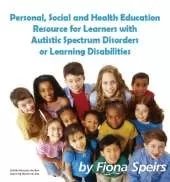 Personal, Social and Health Education Resources for Learners with Autistic Spectrum Disorders or Learning Disabilities