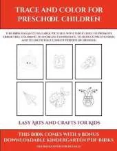 Easy Arts and Crafts for Kids (Trace and Color for preschool children): This book has 50 extra-large pictures with thick lines to promote error free coloring to increase confidence, to reduce frustration, and to encourage longer periods of drawing