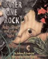 Under One Rock: Bugs Slugs and Other Ughs
