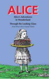 Alice: Alice's Adventures in Wonderland & Through the Looking Glass and What Alice Found There