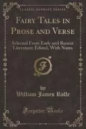 Fairy Tales in Prose and Verse: Selected From Early and Recent Literature; Edited, With Notes (Classic Reprint)