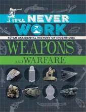 It'll Never Work: Weapons and Warfare: An Accidental History of Inventions
