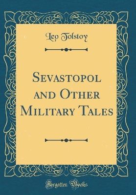 Sevastopol and Other Military Tales (Classic Reprint)