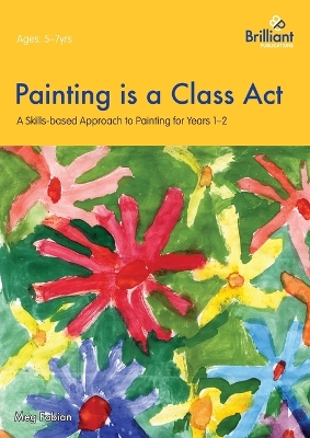 Painting is a Class Act, Years 1-2: A Skills-based Approach to Painting
