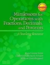 Minilessons for Operations with Fractions, Decimals, and Percents: A Yearlong Resource