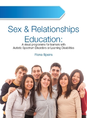 Sex and Relationships Education: A Visual Program for Learners with Autistic Spectrum Disorders or Learning Disabilities