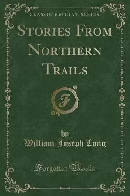 Stories From Northern Trails (Classic Reprint)