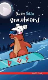 Dude's Gotta Snowboard: A French marmot, her funny mountain mates, and their crazy sports adventures! Kids 8-12 yrs.