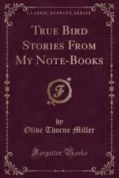 True Bird Stories From My Note-Books (Classic Reprint)
