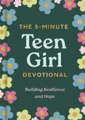 The 5-Minute Teen Girl Devotional: Building Resilience and Hope