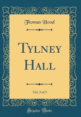 Tylney Hall, Vol. 3 of 3 (Classic Reprint)
