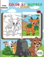 Cute Animals Color By Number Book for Kids: Cute Activity Coloring Book for Kids Ages 4-8/Animal Themed Coloring Pages/ Stress Relieving Designs and Educational Activity