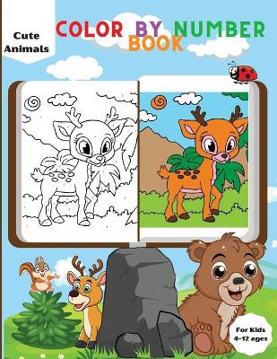 Cute Animals Color By Number Book for Kids: Cute Activity Coloring Book for Kids Ages 4-8/Animal Themed Coloring Pages/ Stress Relieving Designs and Educational Activity
