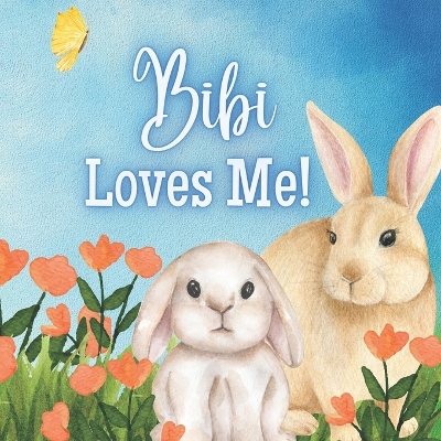 Bibi Loves Me!: A story about Bibi's love for you!