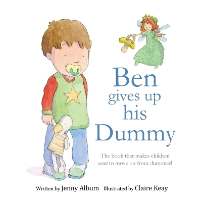 Ben Gives Up His Dummy: The Book That Makes Children Want to Move on from Dummies!