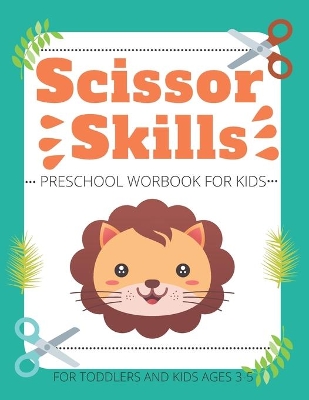 Scissor Skills Preschool Workbook for Kids For Toddlers and Kids ages 3-5: A Fun Cutting Practice Activity Book
