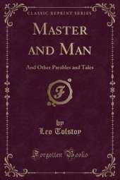Master and Man: And Other Parables and Tales (Classic Reprint)