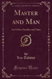 Master and Man: And Other Parables and Tales (Classic Reprint)