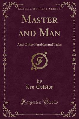 Master and Man: And Other Parables and Tales (Classic Reprint)