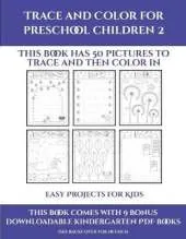 Easy Projects for Kids (Trace and Color for preschool children 2): This book has 50 pictures to trace and then color in.