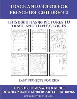 Easy Projects for Kids (Trace and Color for preschool children 2): This book has 50 pictures to trace and then color in.