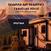 Grandma and Grandpa's Traveling House in Montana: A Traveling Sarff's Adventure