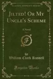 Jilted! Or My Uncle's Scheme, Vol. 2: A Novel (Classic Reprint)