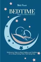 Bedtime Short Stories for Kids: Meditation Tales to Help Children and Toddlers Go to Sleep Feeling Calm, Fall Asleep Fast