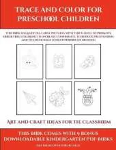 Art and Craft ideas for the Classroom (Trace and Color for preschool children): This book has 50 extra-large pictures with thick lines to promote error free coloring to increase confidence, to reduce frustration, and to encourage longer periods of drawing