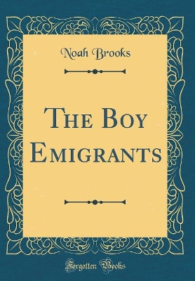 The Boy Emigrants (Classic Reprint)