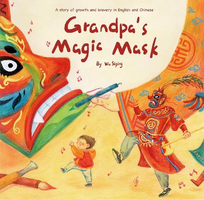 Grandpa's Magic Mask: A Story of Growth and Bravery in English and Chinese